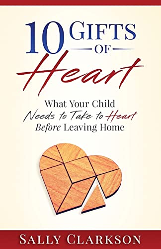 10 Gifts of Heart: What Your Child Needs to Take to Heart Before Leaving Home von Whole Heart Ministries