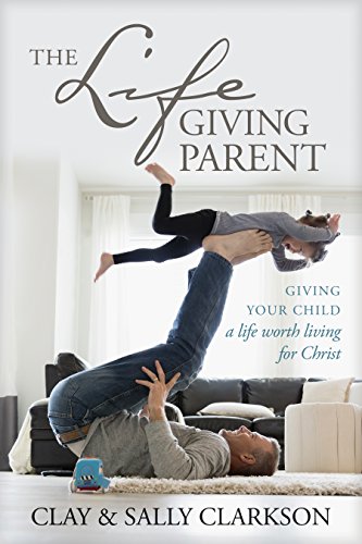 The Lifegiving Parent: Giving Your Child a Life Worth Living for Christ von Tyndale Momentum