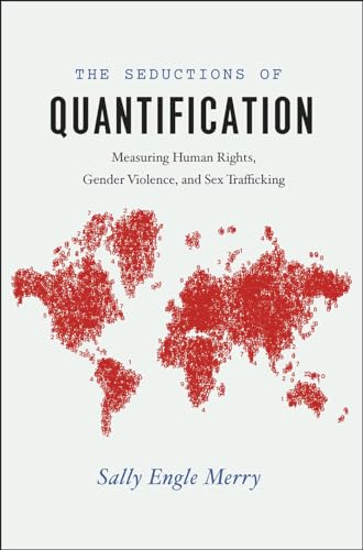 The Seductions of Quantification: Measuring Human Rights, Gender Violence, and Sex Trafficking (Chicago Series in Law and Society) von University of Chicago Press