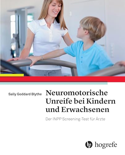 Neuromotorische Unreife bei Kindern und Erwachsenen: Neuromotor Immaturity in Children and Adults: The INPP Screening Test for Clinicians and Health Practitioners von Hogrefe AG