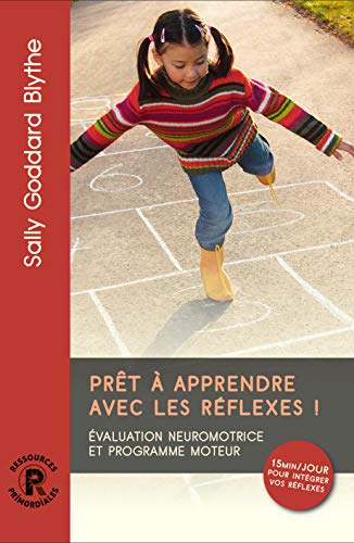 Prêt à apprendre avec les réflexes !: Evaluation neuromotrice et programme moteur von PRIMORDIALES