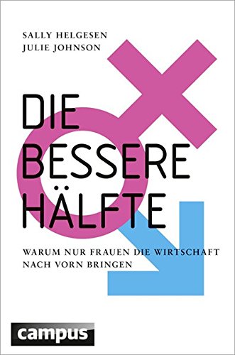 Die bessere Hälfte: Warum nur Frauen die Wirtschaft nach vorn bringen von Campus Verlag