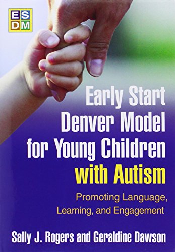 Early Start Denver Model for Young Children With Autism: Promoting Language, Learning, and Engagement von Taylor & Francis