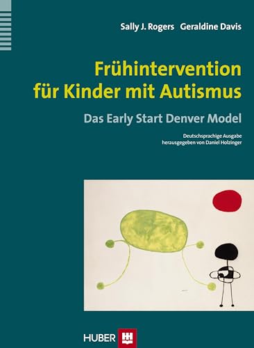 Frühintervention für Kinder mit Autismus: Das Early Start Denver Model von HOGREFE (VORM. VERLAG HANS HUBER )