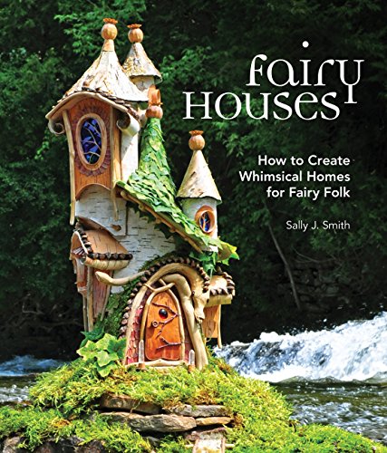 Fairy Houses: How to Create Whimsical Homes for Fairy Folk von Cool Springs Press