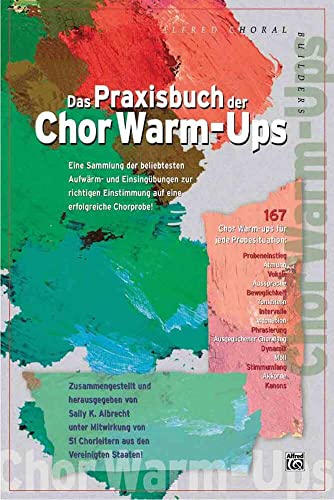 Das Praxisbuch der Chor Warm-Ups: Eine Sammlung der bewährtesten Aufwärm- und Einsingübungen zur richtigen Einstimmung auf eine erfolgreiche Chorprobe von Alfred Music Publishing G