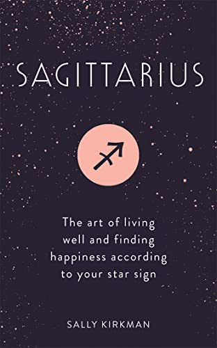 Sagittarius: The Art of Living Well and Finding Happiness According to Your Star Sign von Hodder & Stoughton