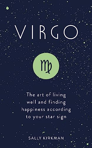 Virgo: The Art of Living Well and Finding Happiness According to Your Star Sign