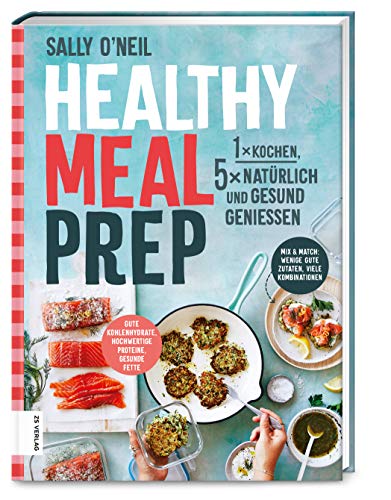 Healthy Meal Prep: 1 x kochen, 5 x natürlich und gesund genießen von ZS Verlag GmbH