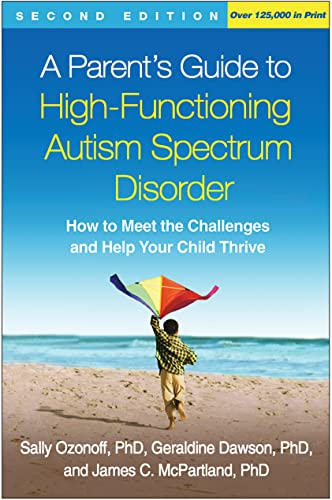 A Parent's Guide to High-Functioning Autism Spectrum Disorder, Second Edition: How to Meet the Challenges and Help Your Child Thrive von The Guilford Press