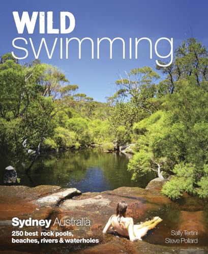 Wild Swimming Sydney Australia: 250 Best Rock Pools, Beaches, Rivers & Waterholes von Wild Things Publishing