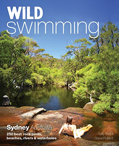 Wild Swimming Sydney Australia: 250 Best Rock Pools, Beaches, Rivers & Waterholes