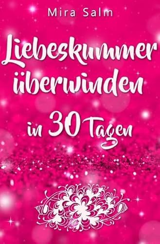 Liebeskummer: DAS GROSSE LIEBESKUMMER RECOVERY PROGRAMM! Wie Sie in 30 Tagen Ihren Liebeskummer überwinden, den tiefen Schmerz heilen, zurück in Ihre ... vorbei, Trennung, Trennung verarbeiten)