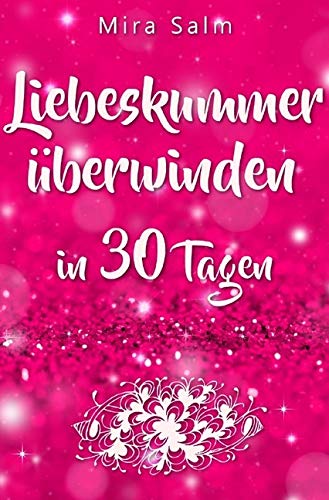 Liebeskummer: DAS GROSSE LIEBESKUMMER RECOVERY PROGRAMM! Wie Sie in 30 Tagen Ihren Liebeskummer überwinden, den tiefen Schmerz heilen, zurück in Ihre ... vorbei, Trennung, Trennung verarbeiten)