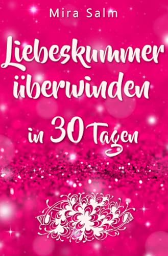 Liebeskummer: DAS GROSSE LIEBESKUMMER RECOVERY PROGRAMM! Wie Sie in 30 Tagen: Das 30 Tage Praxisprogramm zum schnellen Liebeskummer überwinden! (Inkl. ... vorbei, Trennung, Trennung verarbeiten)