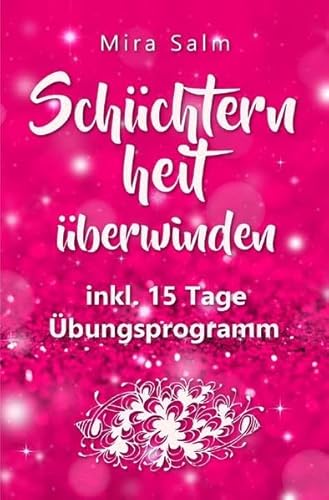 Mira Salm Bücher / Schüchternheit: So befreien Sie sich in 15 Tagen von Schüchternheit und Selbstzweifeln! Eine Schritt für Schritt Anleitung, wie Sie ... Selbstvertrauen, Schüchternheit)