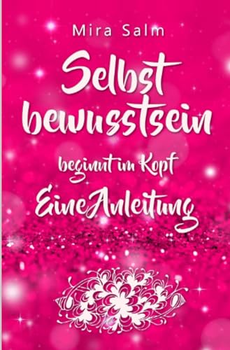 Selbstbewusstsein beginnt im Kopf: Was Dich wirklich selbstbewusst macht!: Eine Schritt für Schritt Anleitung für ein starkes Selbstwertgefühl, ein ... Selbstwertgefühl, Selbstvertrauen) von epubli