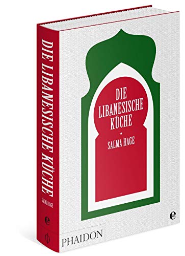 Die libanesische Küche: Die Bibel der arabischen Küche