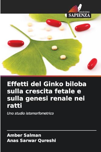 Effetti del Ginko biloba sulla crescita fetale e sulla genesi renale nei ratti: Uno studio istomorfometrico von Edizioni Sapienza
