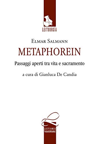 Metaphorein. Passaggi aperti tra vita e sacramento (Lectiones vagagginiane) von LECTIONES VAGAGGINIANE