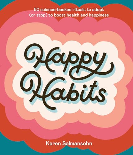 Happy Habits: 50 Science-Backed Rituals to Adopt (or Stop) to Boost Health and Happiness von Ten Speed Press