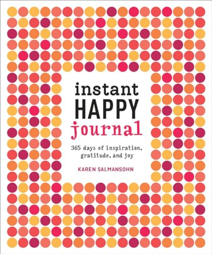 Instant Happy Journal: 365 Days of Inspiration, Gratitude, and Joy