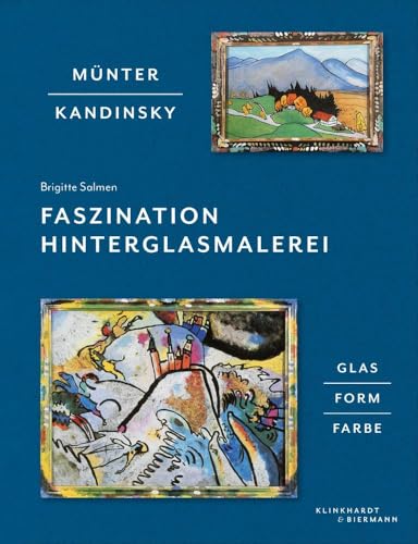 Münter - Kandinsky: Faszination Hinterglasmalerei: Glas, Form, Farbe von Klinkhardt & Biermann
