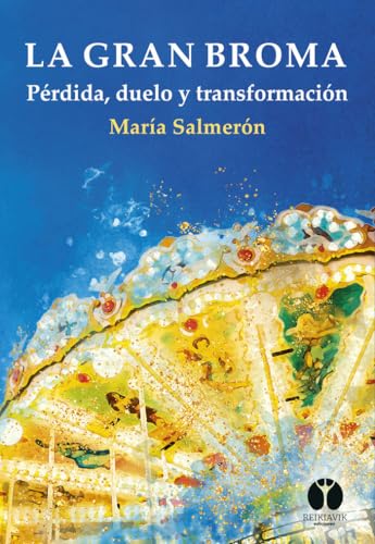 La gran broma: Pérdida, duelo y transformación (Latidos, Band 7) von Reikiavik Ediciones