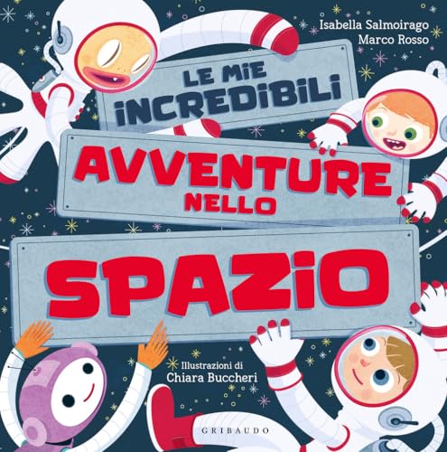 Le mie incredibili avventure nello spazio. Ediz. a colori (Le grandi raccolte) von Gribaudo