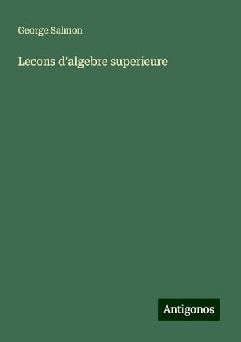 Lecons d'algebre superieure von Antigonos Verlag