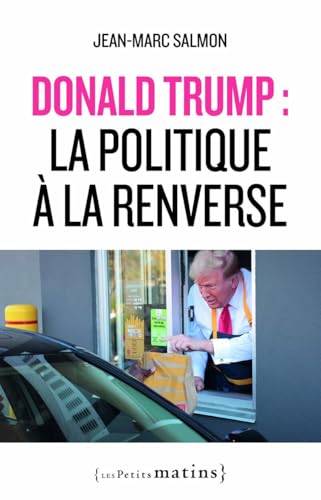 Donald Trump : la politique à la renverse Donald Trump : la politique à la renverse von PETITS MATINS