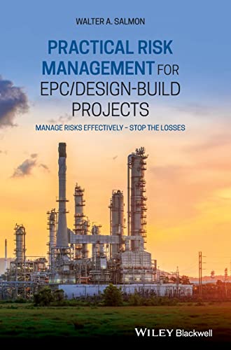 Practical Risk Management for EPC / Design-Build Projects: Manage Risks Effectively - Stop the Losses von Wiley-Blackwell