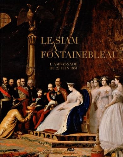 LE SIAM A FONTAINEBLEAU.: L'AMBASSADE DU 27 JUIN 1861