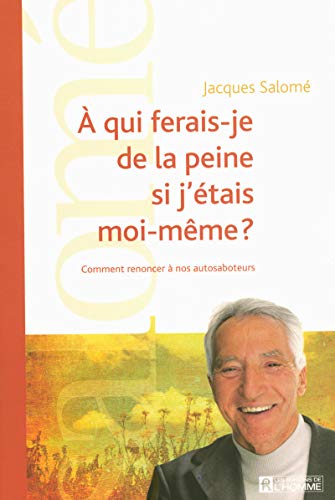 A qui ferais-je de la peine si j'étais moi-même ?: Comment renoncer à nos autosaboteurs A qui ferais-je de la peine si j'étais moi-même ?: Comment renoncer à nos autosaboteurs von DE L HOMME