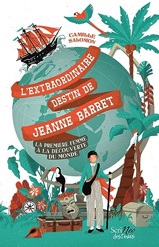 L'extraordinaire destin de Jeanne Barret - La première femme à la découverte du monde L'extraordinaire destin de Jeanne Barret - La première femme à la découverte du monde
