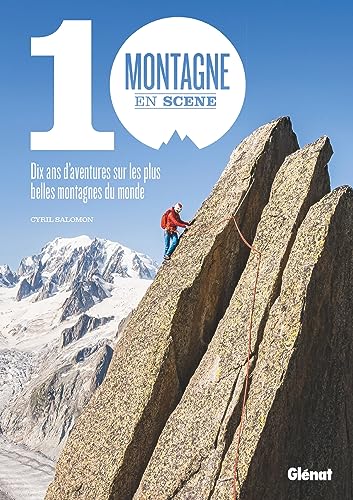 Montagne en scène: 10 ans d'aventures sur les plus belles montagnes du monde von GLENAT