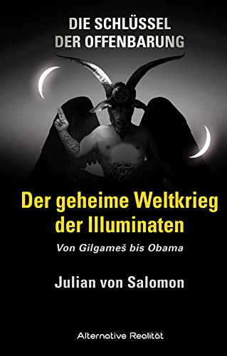 Die Schlüssel der Offenbarung: Der geheime Weltkrieg der Illuminaten: Von Gilgameš bis Obama: Von GilgameS bis Obama (Alternative Realität) von HJB Verlag & Shop KG