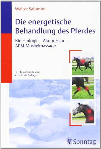 Die energetische Behandlung des Pferdes: Kinesiologie - Akupressur - APM-Muskelmassage