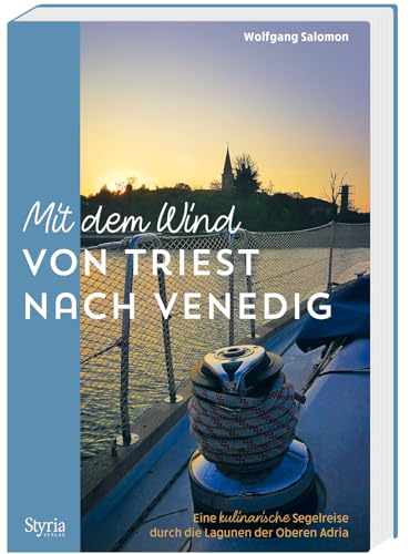 Mit dem Wind von Triest nach Venedig: Eine kulinarische Segelreise durch die Lagunen der Oberen Adria Mit dem Wind von Triest nach Venedig: Eine kulinarische Segelreise durch die Lagunen der Oberen Adria