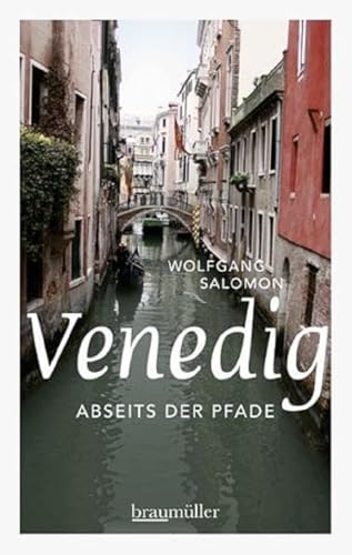 Venedig abseits der Pfade: Eine etwas andere Reise durch die Lagunenstadt von Braumller GmbH