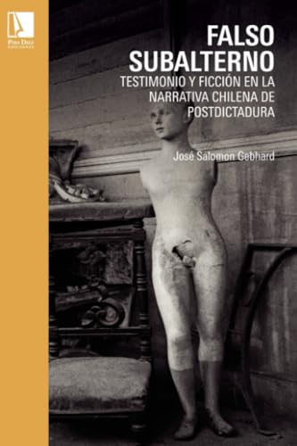 FALSO SUBALTERNO: Testimonio y ficción en la narrativa chilena de postdictadura von MAGO Editores