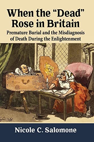 When the "Dead" Rose in Britain: Premature Burial and the Misdiagnosis of Death During the Enlightenment When the "Dead" Rose in Britain: Premature Burial and the Misdiagnosis of Death During the Enlightenment