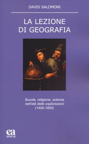 La lezione di geografia. Scuola, religione, scienza nell'età delle esplorazioni (1400-1800) (Teoria e storia dell'educazione) von Anicia (Roma)