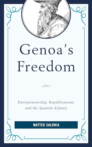 Genoa's Freedom: Entrepreneurship, Republicanism, and the Spanish Atlantic (Empires and Entanglements in the Early Modern World) von Lexington Books