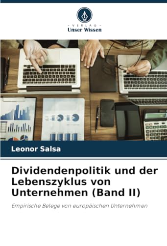 Dividendenpolitik und der Lebenszyklus von Unternehmen (Band II): Empirische Belege von europäischen Unternehmen von Verlag Unser Wissen