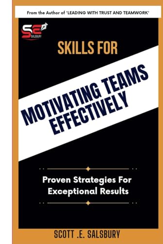 Skills For Motivating Teams Effectively: Proven Strategies For Exceptional Results Skills For Motivating Teams Effectively: Proven Strategies For Exceptional Results von Independently published