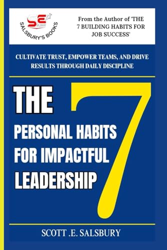 The 7 Personal Habits For Impactful Leadership: Cultivate Trust, Empower Teams, And Drive Results Through Daily Discipline The 7 Personal Habits For Impactful Leadership: Cultivate Trust, Empower Teams, And Drive Results Through Daily Discipline von Independently published