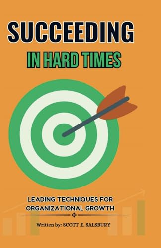 Succeeding in hard times: Leading techniques for organizational growth Succeeding in hard times: Leading techniques for organizational growth von Independently published