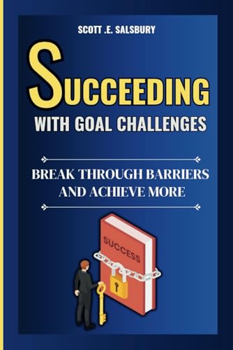 Succeeding with goal challenges: Break through barriers and achieve more Succeeding with goal challenges: Break through barriers and achieve more von Independently published