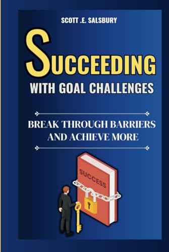 Succeeding with goal challenges: Break through barriers and achieve more Succeeding with goal challenges: Break through barriers and achieve more von Independently published